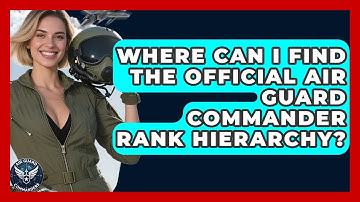 Where Can I Find the Official Air Guard Commander Rank Hierarchy? - Air Guard Commanders