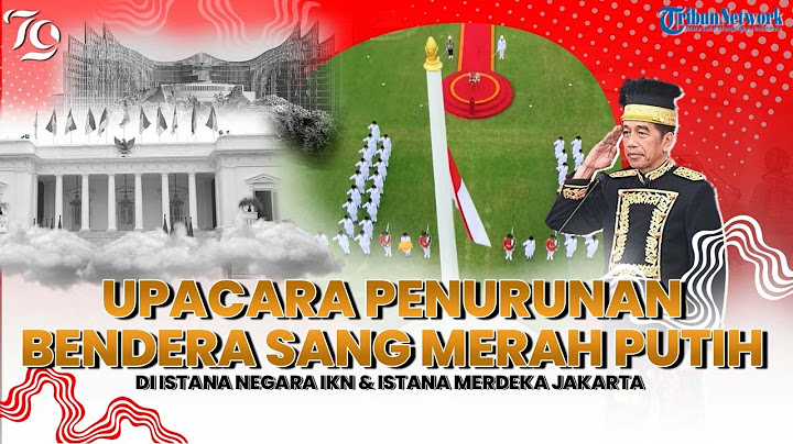 🔴LIVE Upacara Penurunan Bendera Sang Merah Putih di Istana Negara IKN & Istana Merdeka Jakarta