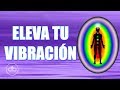 12 maneras de ELEVAR TU VIBRACIÓN (energía positiva y ley de atracción)