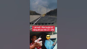 Tài xế mới lấy bằng : Rèn luyện kỹ năng đi C.Tốc : Dầu Giây - Phan Thiết l