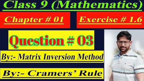Class 9 math |Ch # 01, Ex # 1.6 | Question # 03 Cramer Rule and Matrix Inversion Method| Ahmed Jamil