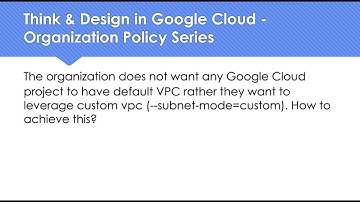 Think & Design in Google Cloud - Organization Policy Series - 001