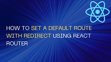How to Set a Default route with redirect using React Router