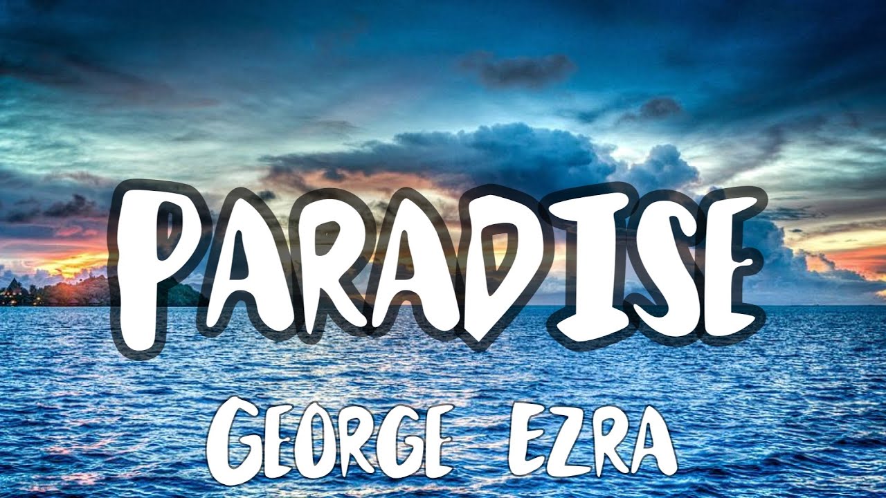 Paradise - George Ezra (Lyrics)  Ed Sheeran, Wiz Khalifa, Post