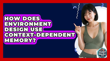 How Does Environment Design Use Context-dependent Memory? - Habit Hacks Hub