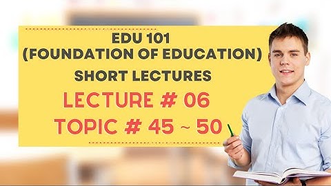 EDU101 Short Lecture No 09 | EDU101 Short Lecture | EDU101 Topic 45 to 50