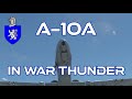 A-10A In War Thunder : A Basic Review