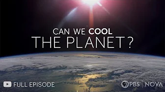 Can We Cool the Planet? | NOVA | PBS