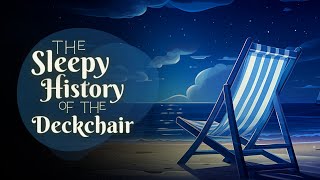 A Relaxing Sleepy Story The Sleepy History of the Deckchair  Bedtime Story for Grown Ups