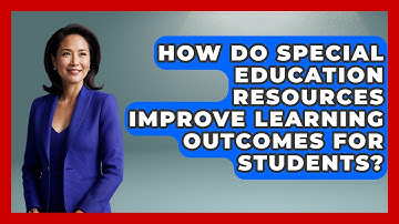 How Do Special Education Resources Improve Learning Outcomes for Students?