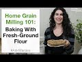 Home Grain Milling 101: Baking With Fresh Ground Flours | #AskWardee 099