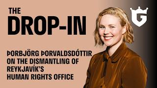 The Drop-In #15: The New City Majority & the Dismantling of the Reykjavík Human Rights Office With Þ