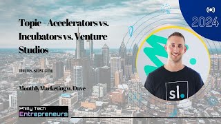 Monthly Marketing w/Dave - Accelerators vs. Incubators vs. Venture Studios