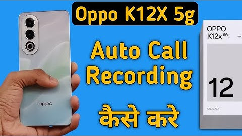 Oppo K12x 5g call recording kaise kare, how to enable auto call recording in oppo, how to record cal