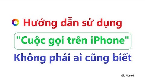 Hướng dẫn sử dụng cuộc gọi trên iPhone = không phải ai cũng biết