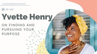 Finding and Pursuing Your Purpose | Yvette Henry