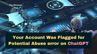 Your Account Was Flagged for Potential Abuse error on ChatGPT