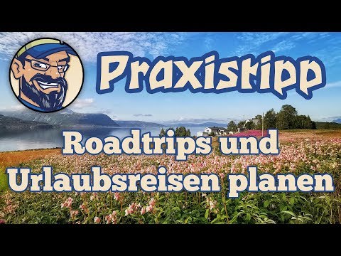 Praxistipp | Urlaubsplanung | Roadtrips und Urlaubsreisen planen