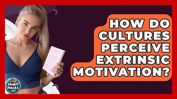 How Do Cultures Perceive Extrinsic Motivation? - Habit Hacks Hub
