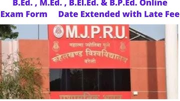 Mjp Rohilkhand University ,B.Ed. , M.Ed. , B.El.Ed. & B.P.Ed. Online Exam Form  Date Extended