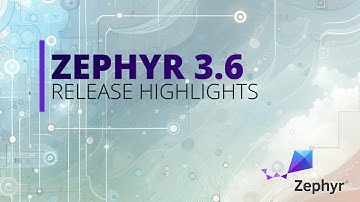 Zephyr 3.6 Release Highlights