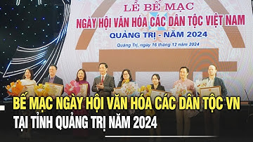 Bế mạc Ngày hội Văn hóa các dân tộc Việt Nam tại tỉnh Quảng Trị năm 2024