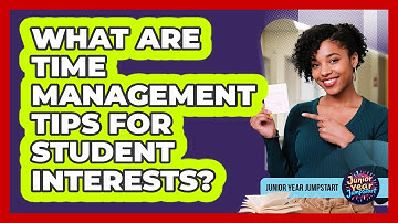 What Are Time Management Tips For Student Interests?