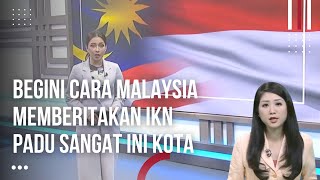 Inilah Cuplikan Berita-Berita Tentang IKN DI Media Malaysia by The Wanderer 132,492 views 4 weeks ago 9 minutes, 15 seconds