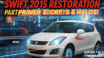 “SWIFT 2015 RESTORATION 🔥 Primer & Headlight MODS – Unreal Transformation 😱 (Day 5)”