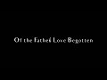 Of The Father S Love Begotten