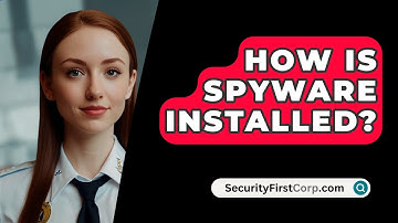 How Is Spyware Installed? - SecurityFirstCorp.com