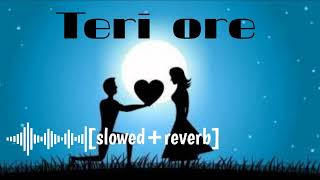 Teri ore full song (slowed and reverb)