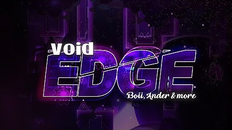 (First Preview) Void Edge by Ander, boii & More | Geometry Dash 2.11