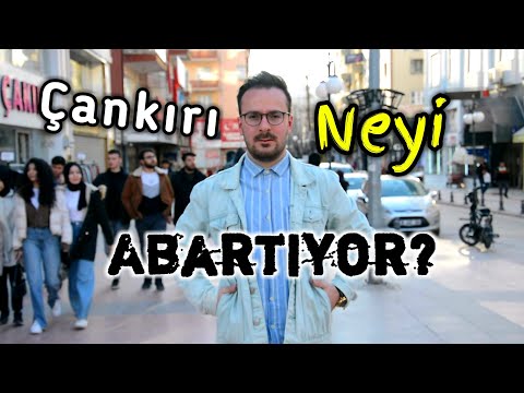 Çankırı Neyi Abartıyor? - Sokak Röportajı