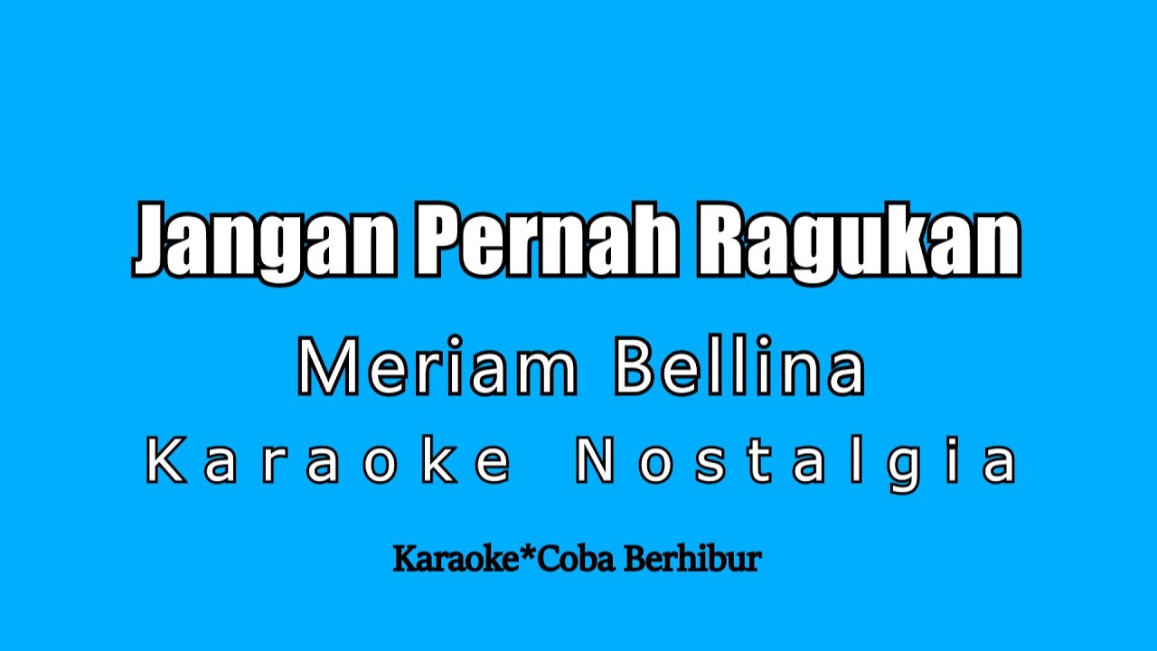 Jangan Pernah Kau Ragukan - Meriam Bellina (Karaoke Nostalgia) Jangan Pernah Kau Ragukan - Meriam Bellina (Karaoke Nostalgia)