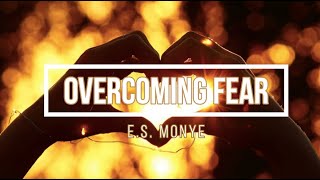 ⚪ OVERCOMING FEAR (© CDMI.org) E.S. Monye