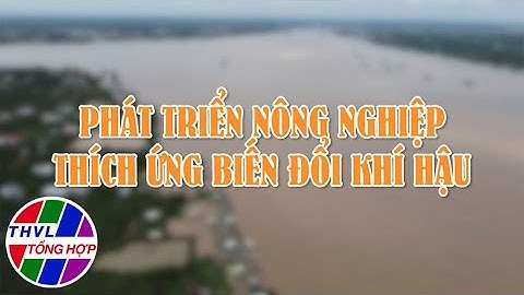 Nông nghiệp bền vững: Phát triển nông nghiệp thích ứng biến đổi khí hậu