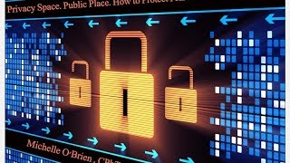 Privacy Space. Public Place. How to Protect PHI and Be HIPAA Compliant