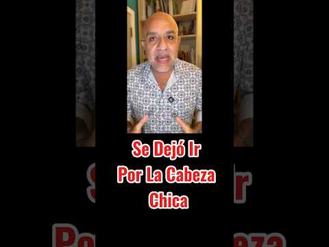 Se Dejó Ir Por La Cabeza Chica