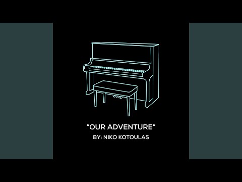 Our Adventure Original Piano Arrangement Our Adventure Original Piano Arrangement
