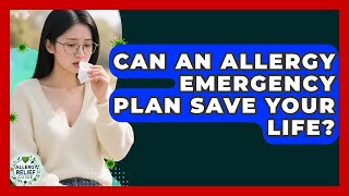 Can An Allergy Emergency Plan Save Your Life? - Allergy Relief Guide