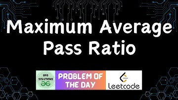 #392 Maximum Average Pass Ratio | Leetcode POTD |GFG Solutions | 15-12-2024