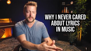 Why I Never Cared About Lyrics In Music; And Why That Was A Mistake
