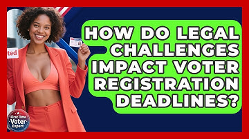 How Do Legal Challenges Impact Voter Registration Deadlines? - First Time Voter Expert
