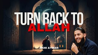 Turn back to Allah! | POWERFUL by Akhi Ayman