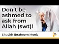 Dont forget to ask allah swt   shaykh ibraheem menk