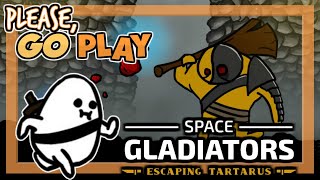 Please, go play... Space Gladiators: Escaping Tartarus