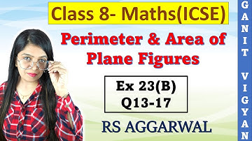 Perimeter and Area of Plane Figures | ICSE class 8 Maths | Ch 23 | Ex 23 (B) | Q 13-17 | RS Aggarwal