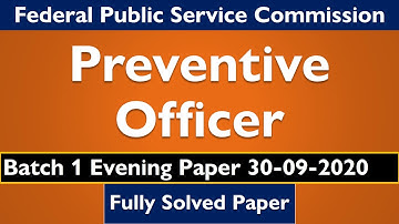 Preventive Officer Batch 1 Evening | 30-09-2020 | FPSC Past Papers