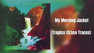 My Morning Jacket- Tropics (Erase Traces) (In 432Hz)